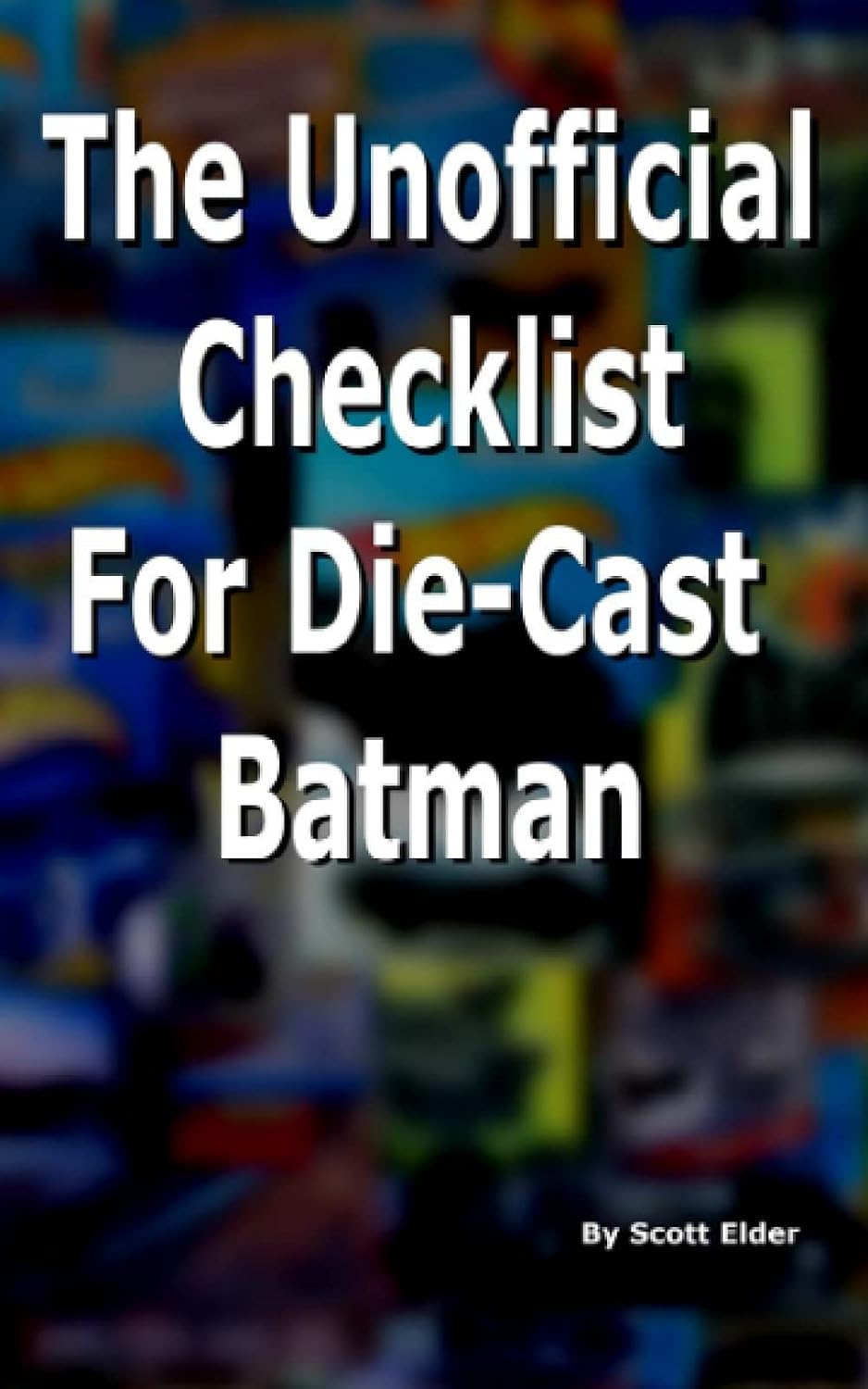 The Unofficial Checklist For Die-Cast Batman baixar livro de graça