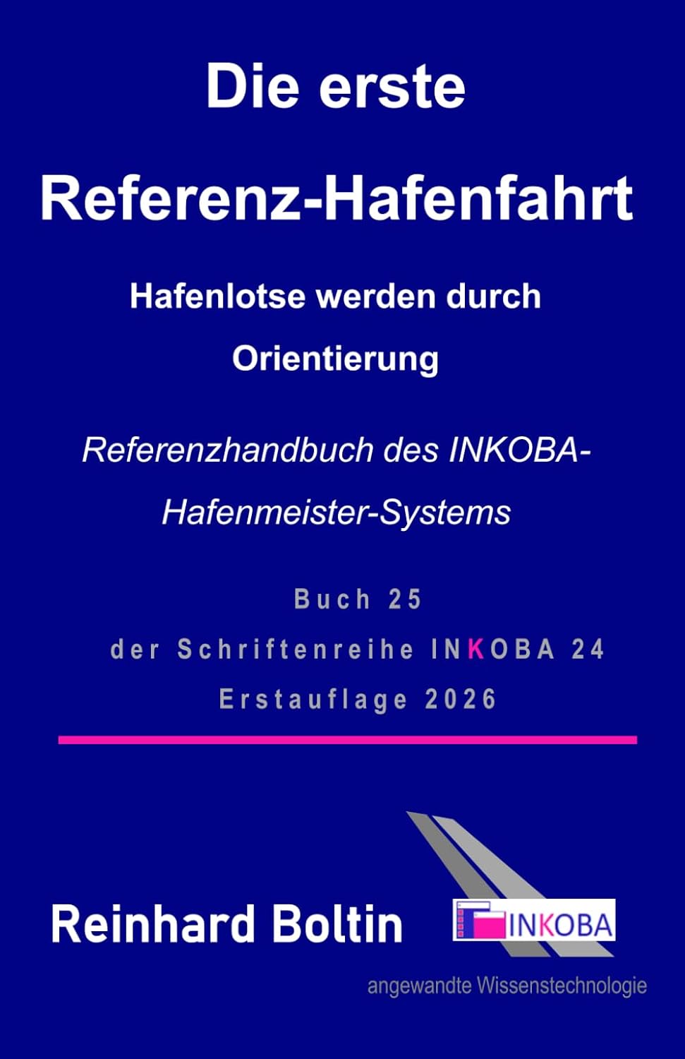 Die erste Referenz-Hafenfahrt: Hafenlotse werden durch Orientierung ~ Referenzhandbuch des INKOBA-Hafenmeister-Systems (Schriftenreihe von INKOBA 24) (German Edition)