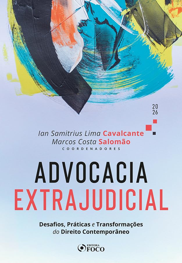 Advocacia Extrajudicial - Desafios, Práticas e Transformações do Direito Contemporâneo - 1ª Ed - 202: Desafios, Práticas e Transformações do Direito Contemporâneo