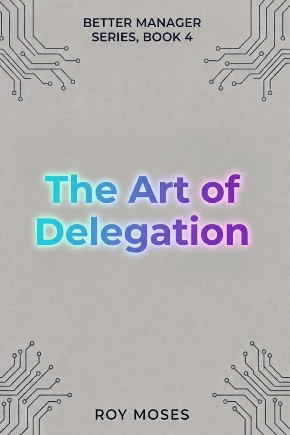 The Art Of Delegation: Build a team that functions and excels: 4