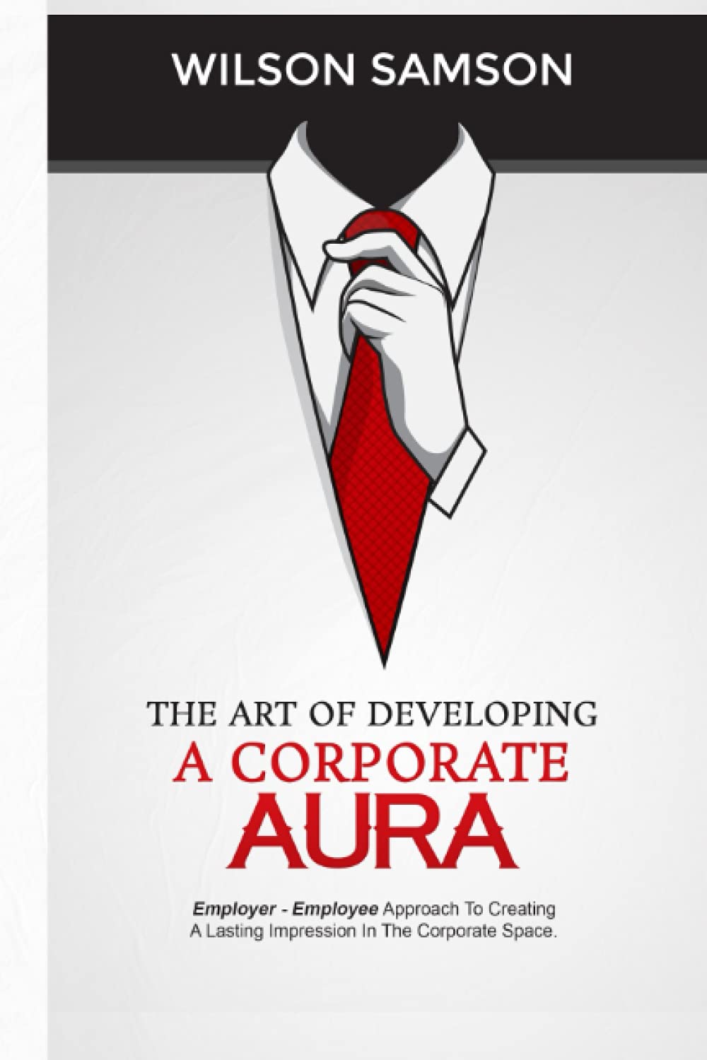 ler totalmente The Art of Developing a Corporate Aura: The Employer-Employee Approach to Creating Lasting Impression in the Corporate Space