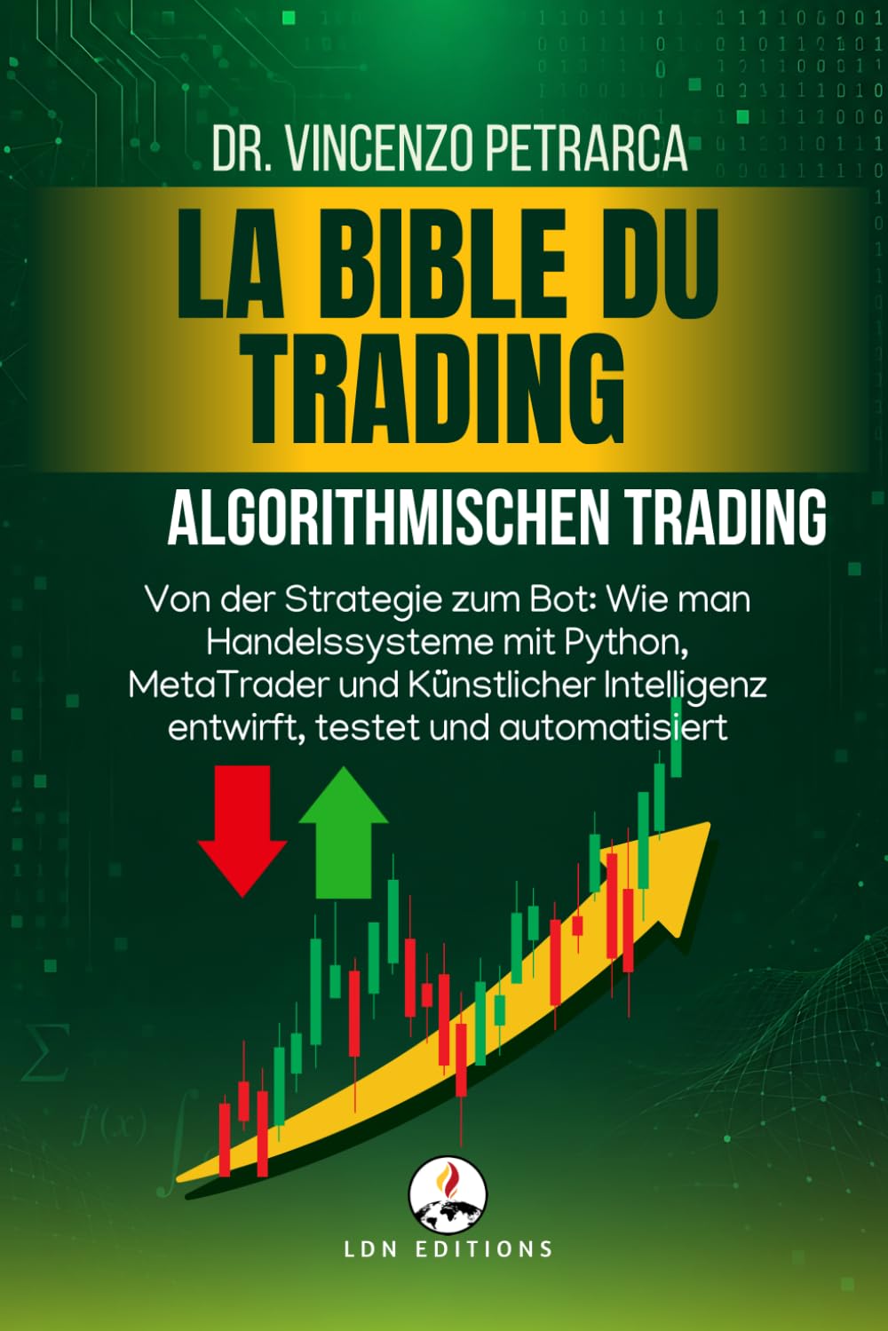 Die Trading-Bibel: Algorithmischen Trading: Von der Strategie zum Bot: Wie man Handelssysteme mit Python, MetaTrader und Künstlicher Intelligenz entwirft, testet und automatisiert baixar o livro de graça