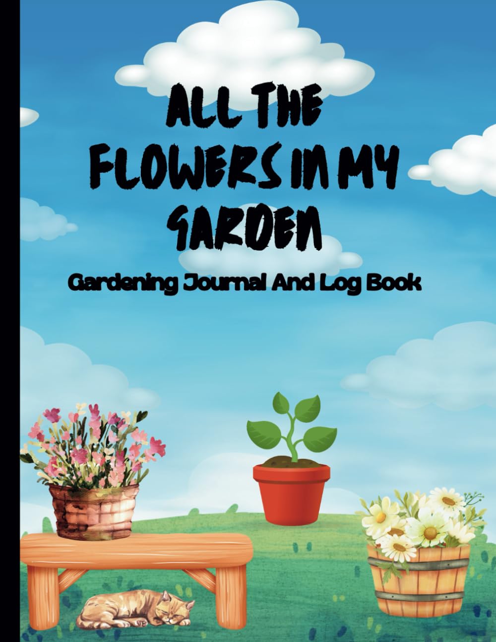 Gardening Journal And Log Book: All The Flowers In My Garden: Simple Weekly Or Monthly Planner For Gardeners (120 Pages) baixar livro de graça