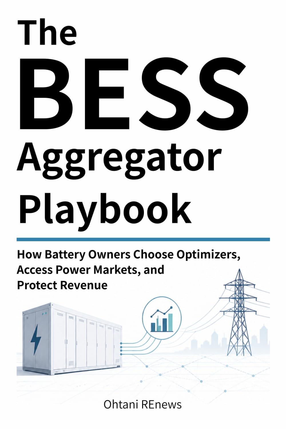 The BESS Aggregator Playbook: How Battery Owners Choose Optimizers, Access Power Markets, and Protect Revenue