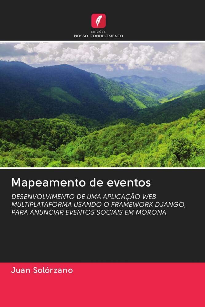 Mapeamento de eventos: DESENVOLVIMENTO DE UMA APLICAÇÃO WEB MULTIPLATAFORMA USANDO O FRAMEWORK DJANGO, PARA ANUNCIAR EVENTOS SOCIAIS EM MORONA baixar livro de graça