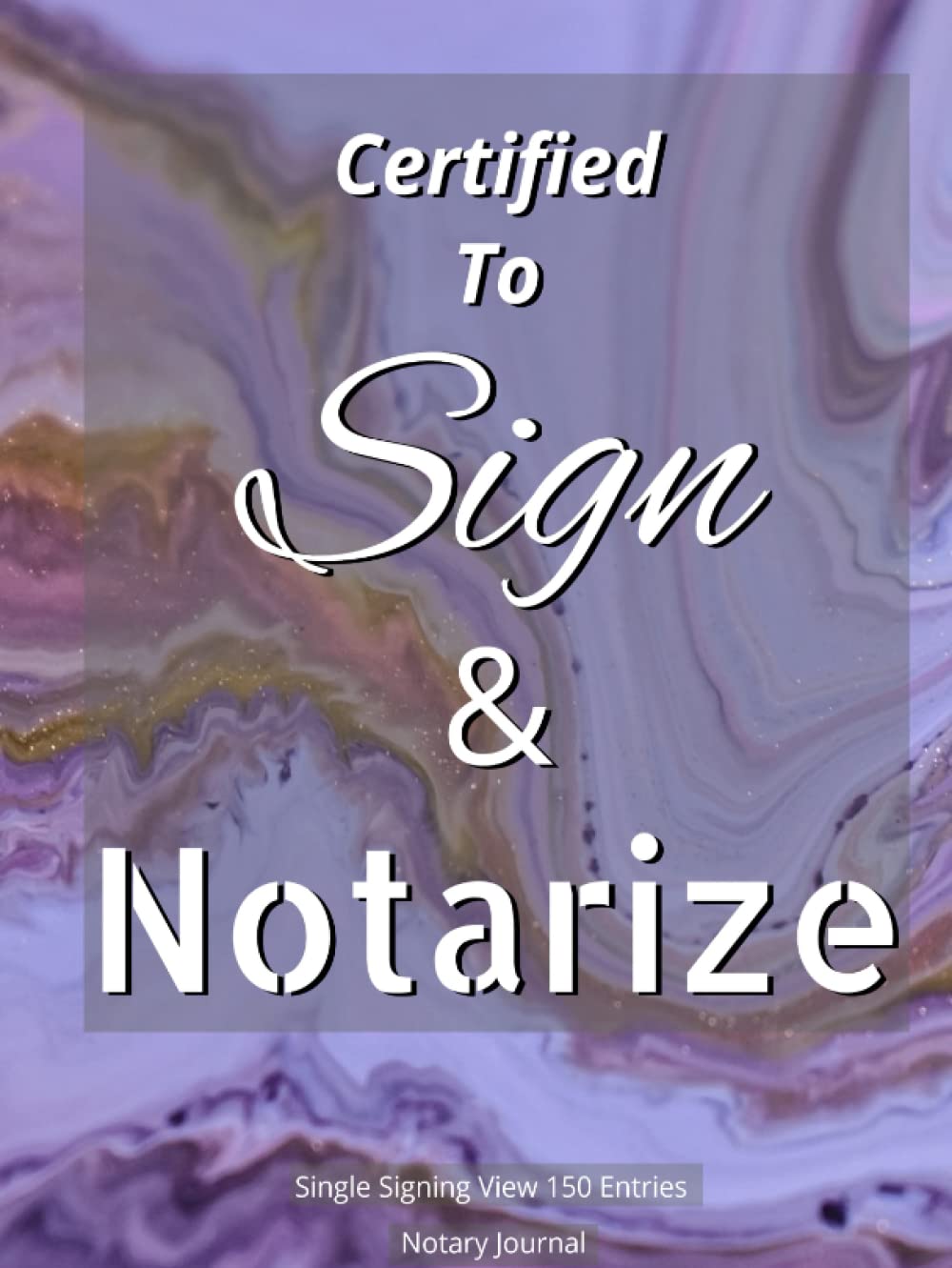 ler totalmente Notary Journal: Certified to Sign & Notarize | Official Notary Logbook: Single View Signing Logbook of Notarial Acts | 150 Entries | Lilac Marble | Hardcover