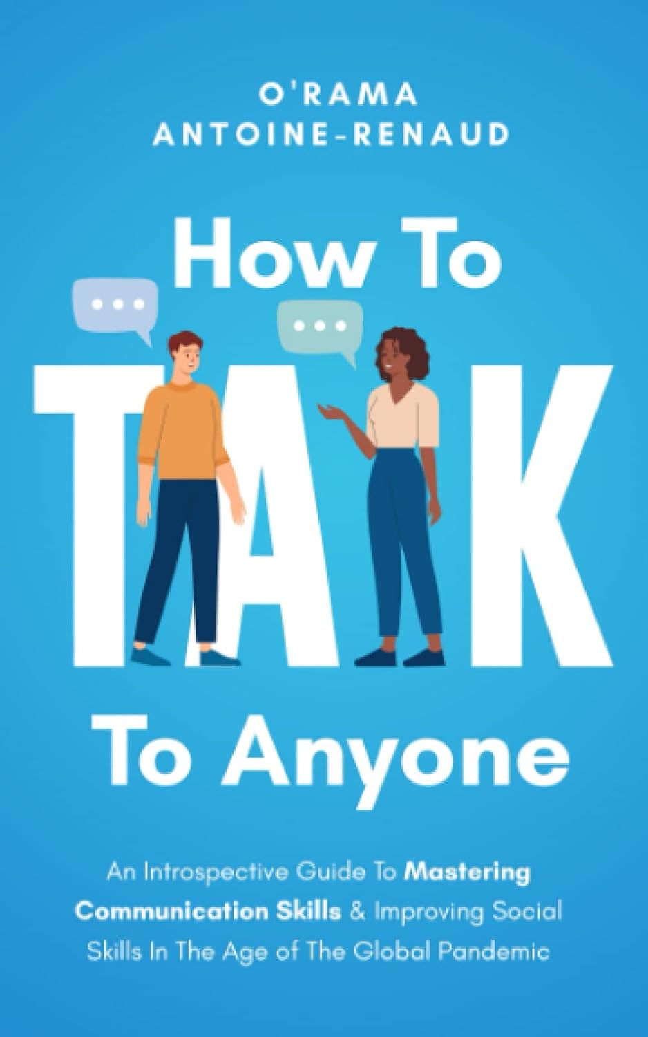 ler totalmente How to Talk to Anyone: An Introspective Guide to Mastering Communication Skills & Improving Social Skills in The Age of The Global Pandemic