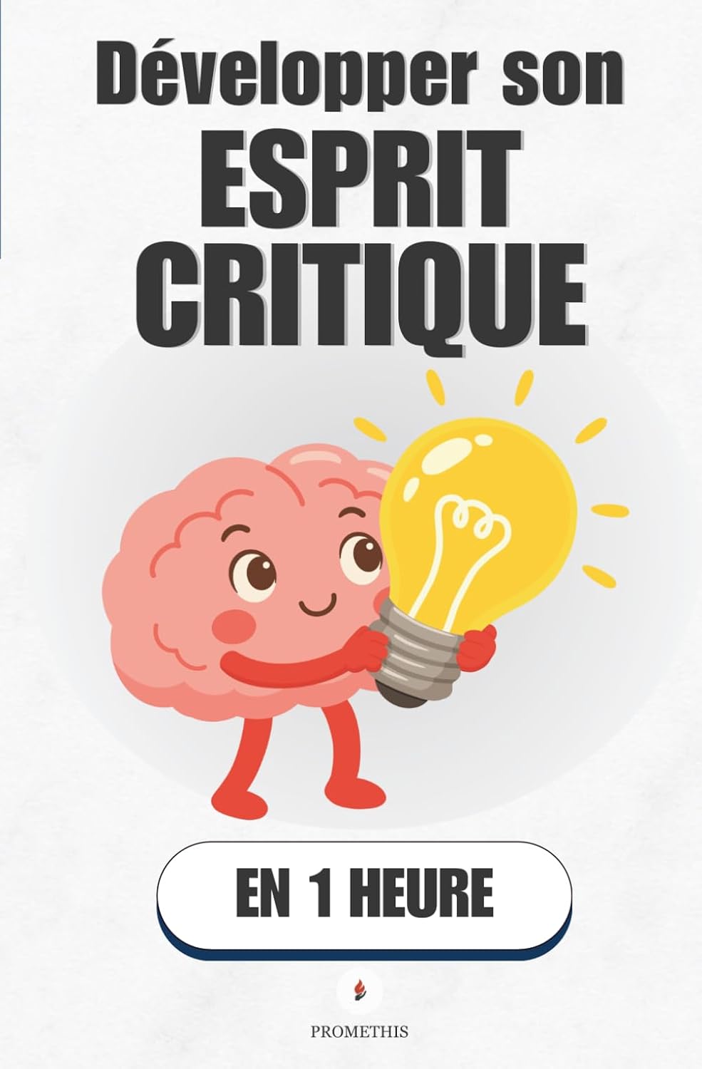 Développer son esprit critique, en 1 heure: Penser juste, même quand ton cerveau te ment (Promethis - Développement personnel) (French Edition) baixar livro de graça