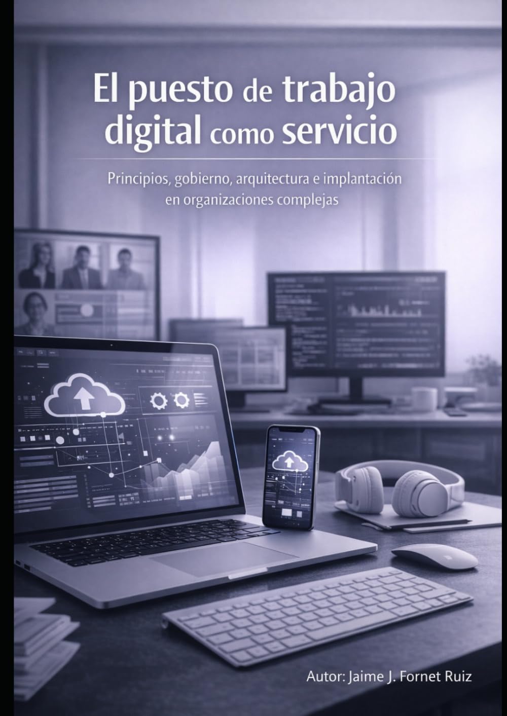 El puesto de trabajo digital como servicio: Principios, gobierno, arquitectura e implantación en organizaciones complejas (Spanish Edition) baixar o livro de graça