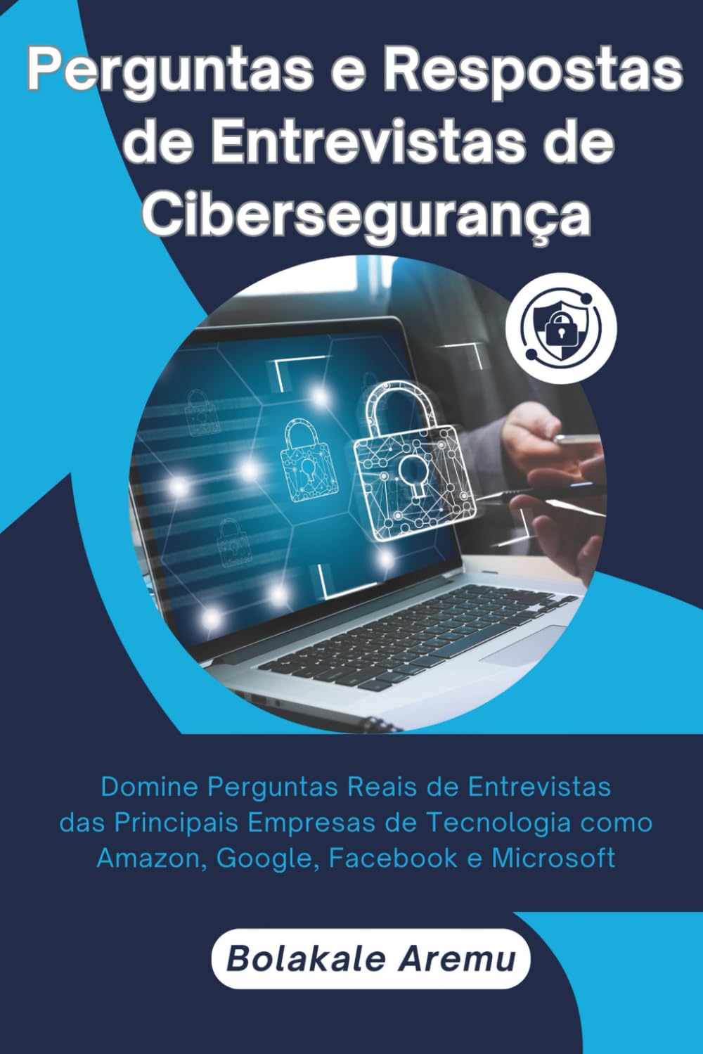 capítulo por capítulo baixar Perguntas e Respostas de Entrevistas de Cibersegurança: Domine Perguntas Reais de Entrevistas das Principais Empresas de Tecnologia como Amazon, Google, Facebook e Microsoft