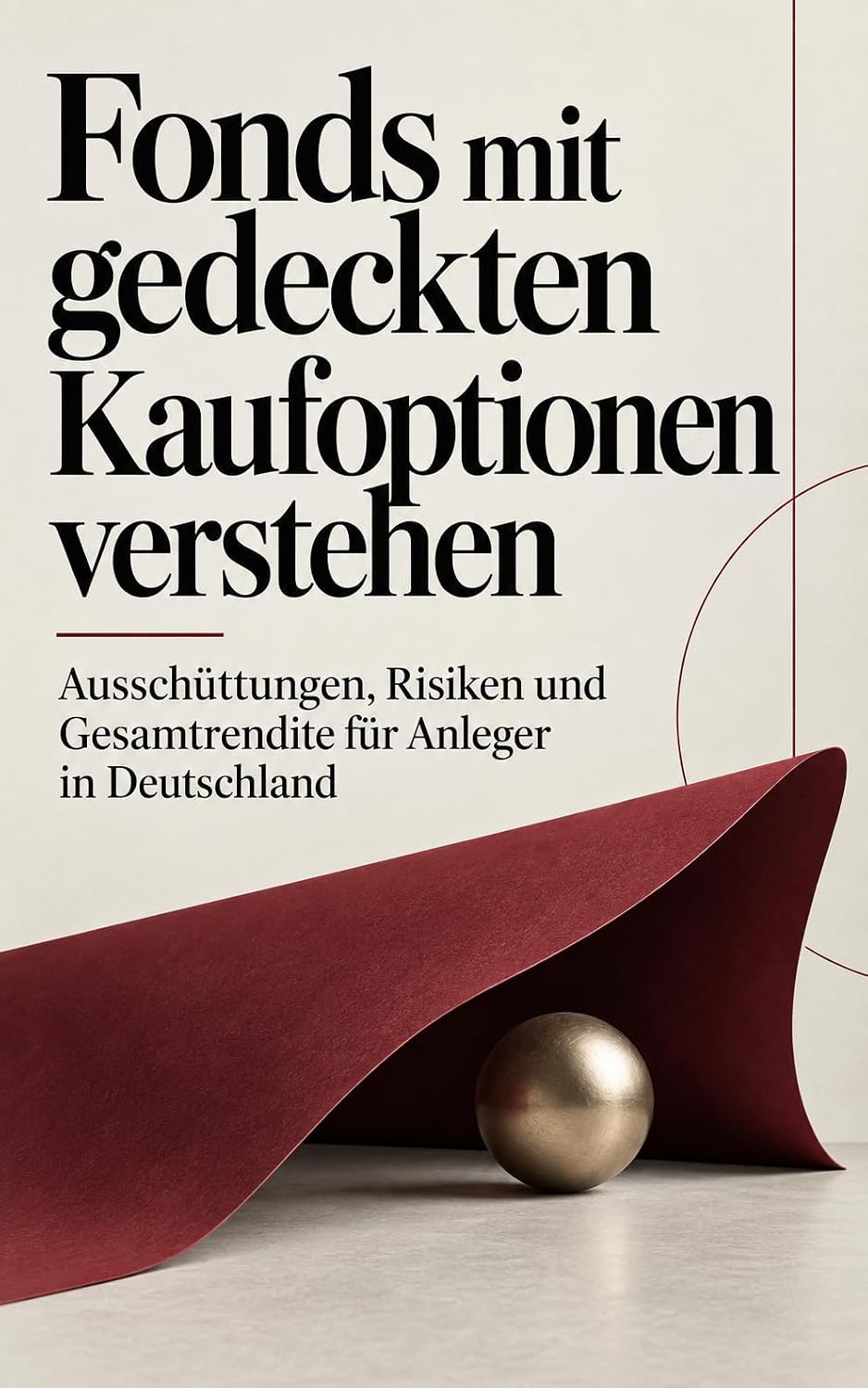 Fonds mit gedeckten Kaufoptionen verstehen: Ausschüttungen, Risiken und Gesamtrendite für Anleger in Deutschland (German Edition)