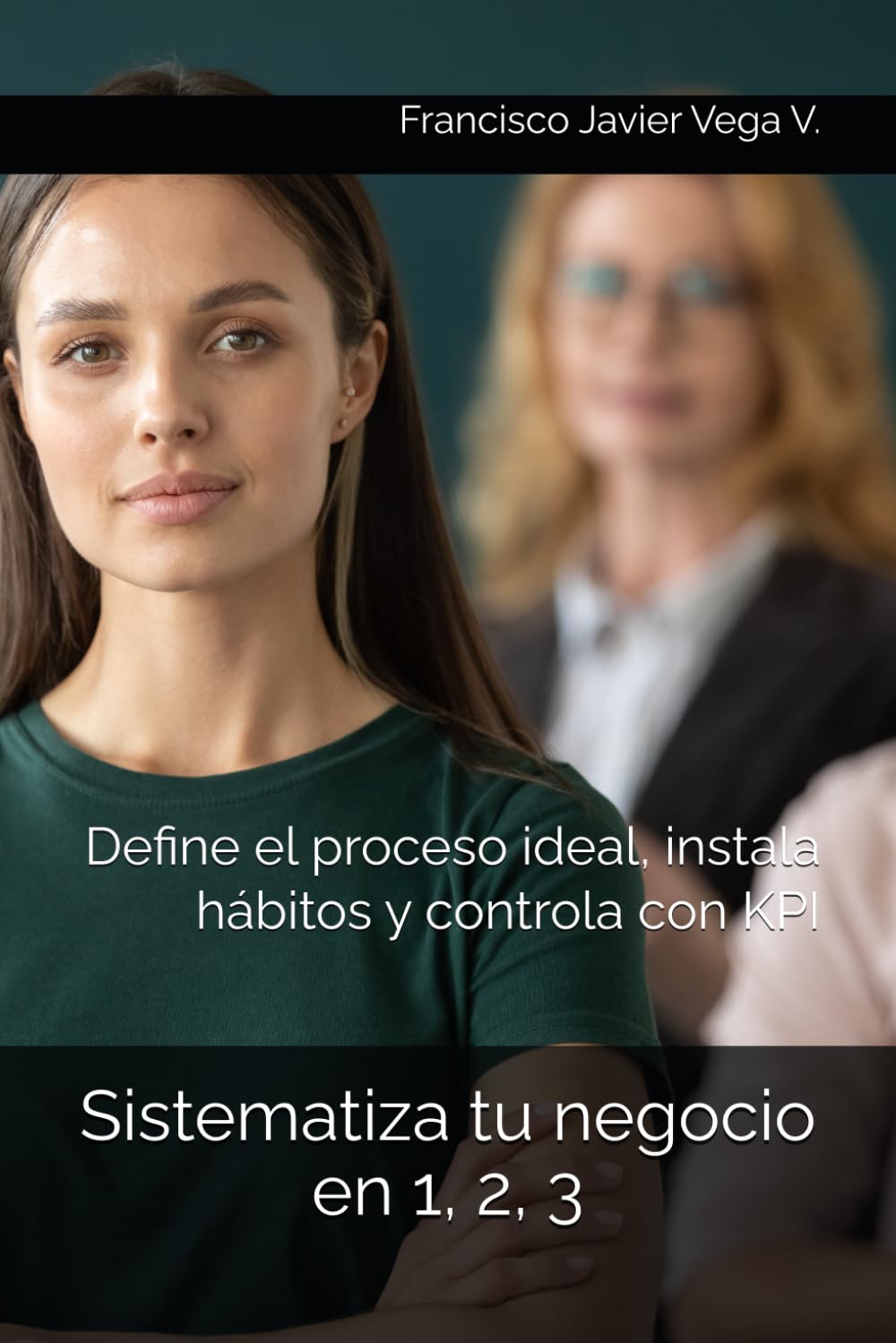 ler totalmente Sistematiza tu negocio en 1, 2, 3: (1) Define proceso ideal (2) Define hitos y hábitos (3) Implementa y controla KPI (Pensamiento Emprendedor -... | Francisco Javier Vega) (Spanish Edition)