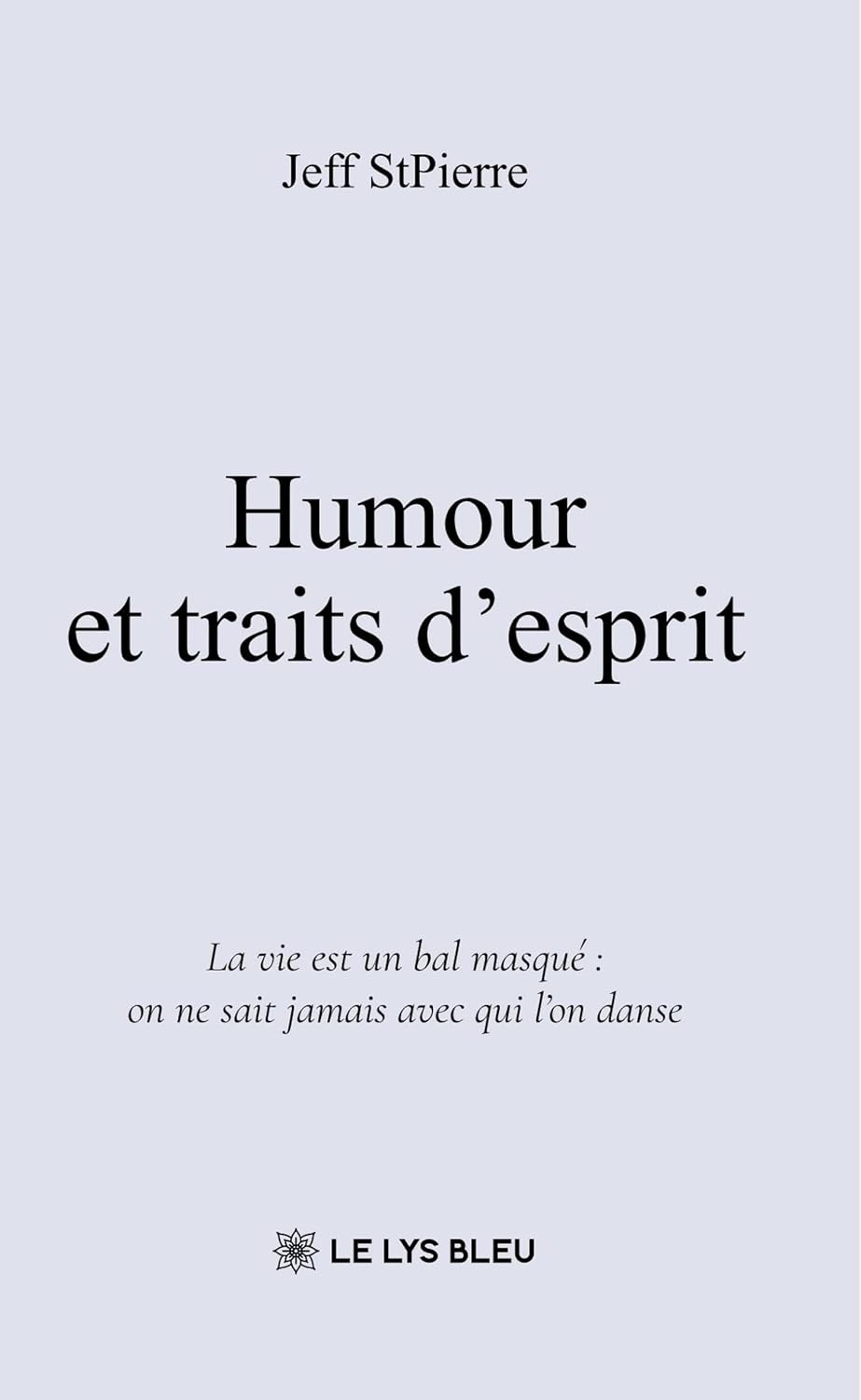 Humour et traits d’esprit: La vie est un bal masqué on ne sait jamais avec qui l’on danse (French Edition)