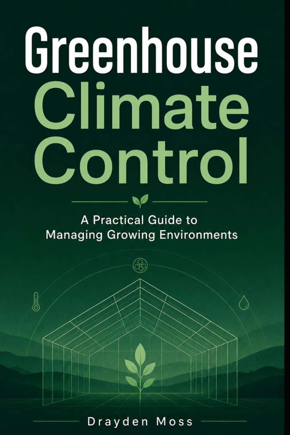 Greenhouse Climate Control: A Practical Guide to Managing Growing Environments baixar o livro de graça