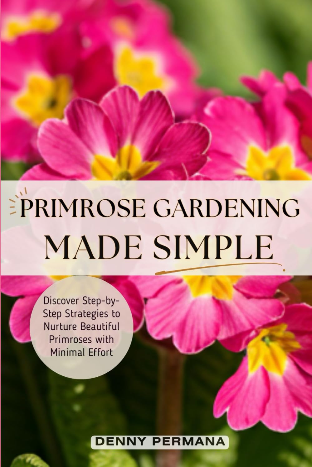 Primrose Gardening Made Simple: Discover Step-by-Step Strategies to Nurture Beautiful Primroses with Minimal Effort baixar o livro de graça