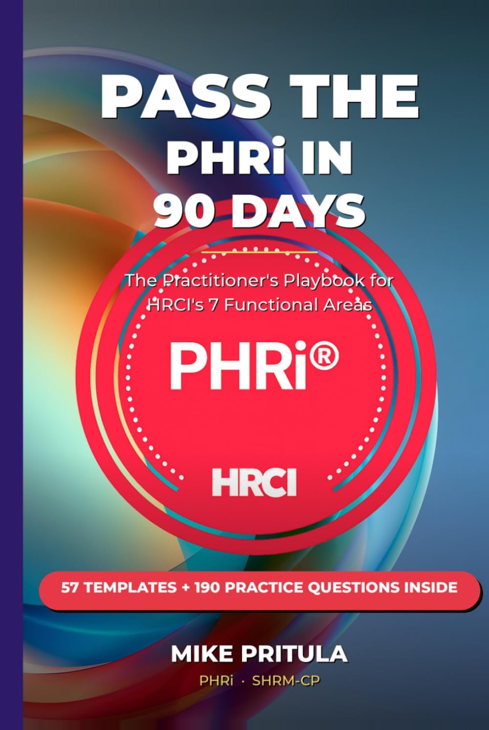 Pass the PHRi in 90 Days: The Practitioner's Playbook for HRCI's 7 Functional Areas — 60 Templates and 200 Exam-Style Questions Inside (HR Certification Books) baixar livro de graça