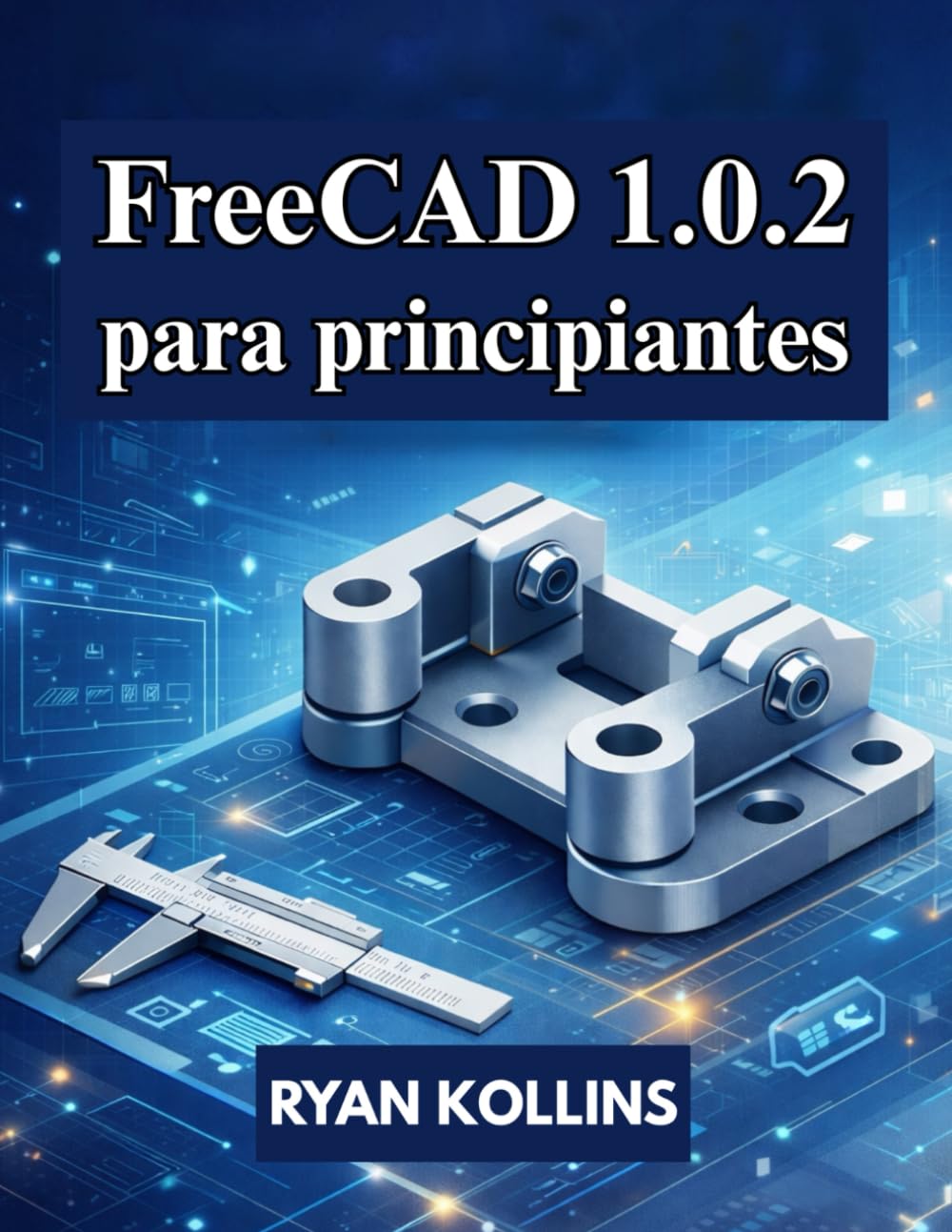 capítulo por capítulo baixar FreeCAD 1.0.2 para principiantes: Guía práctica de modelado, dibujo y ensamblajes 3D (Spanish Edition)