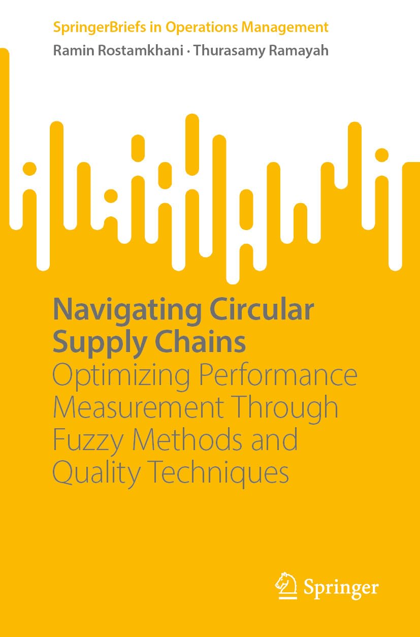 Navigating Circular Supply Chains: Optimizing Performance Measurement Through Fuzzy Methods and Quality Techniques (SpringerBriefs in Operations Management) (English Edition) baixar o livro de graça