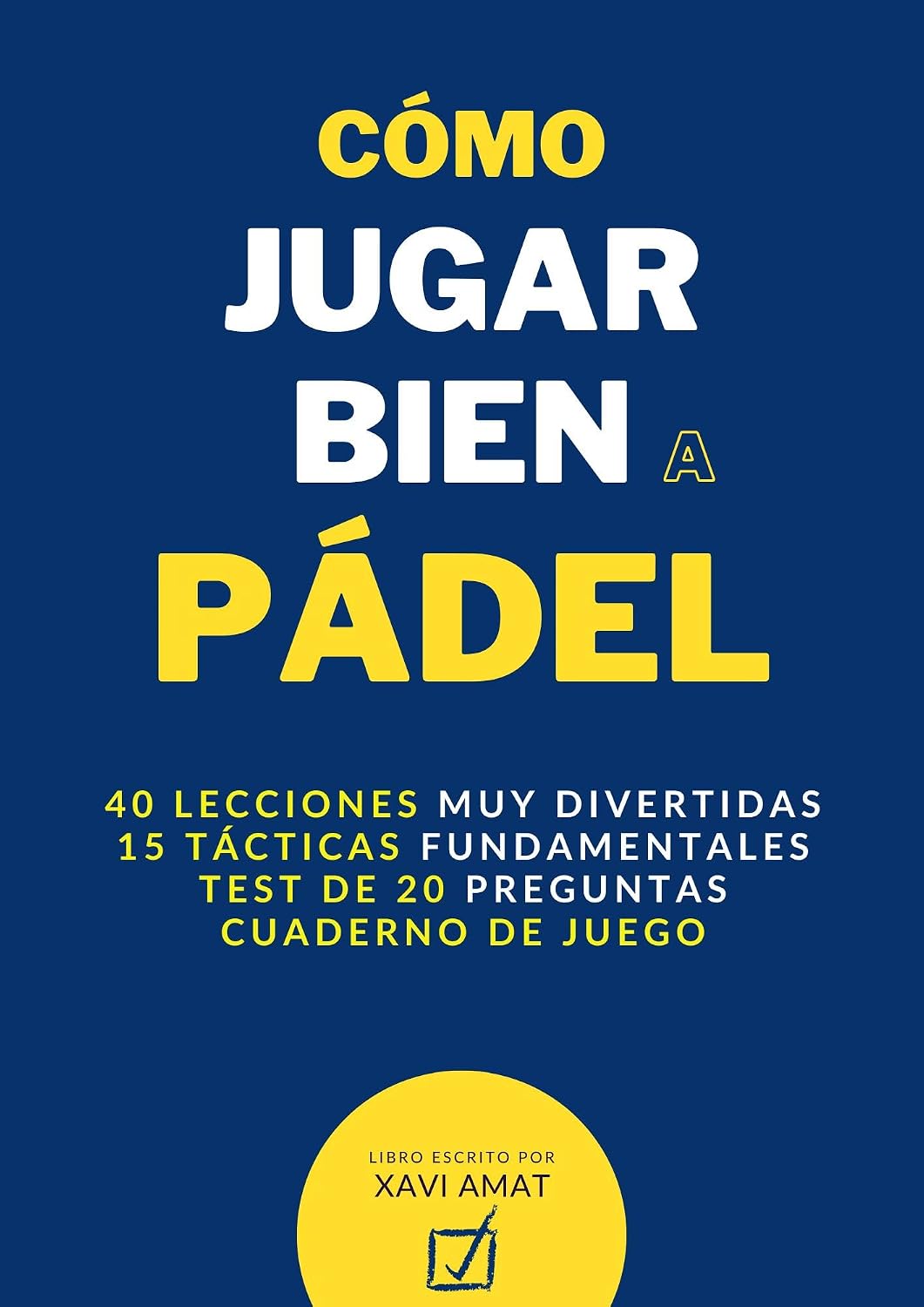 Cómo jugar bien a pádel: con 40 lecciones esenciales + 15 tácticas fundamentales + test con 20 preguntas + un cuaderno de juego. (Spanish Edition) baixar livro de graça
