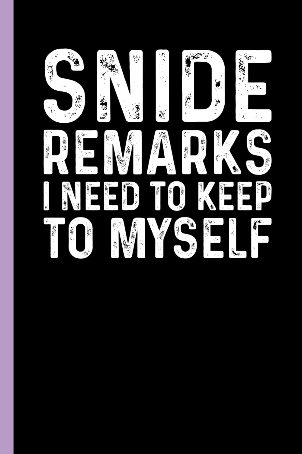 ler totalmente Snide Remarks I Need To Keep To Myself: Funny Blank Lined Notebook - Sarcastic Work Gag Gift for Office Coworkers, Colleagues, Workers, Boss | 6x9 Notebook With Funny Saying