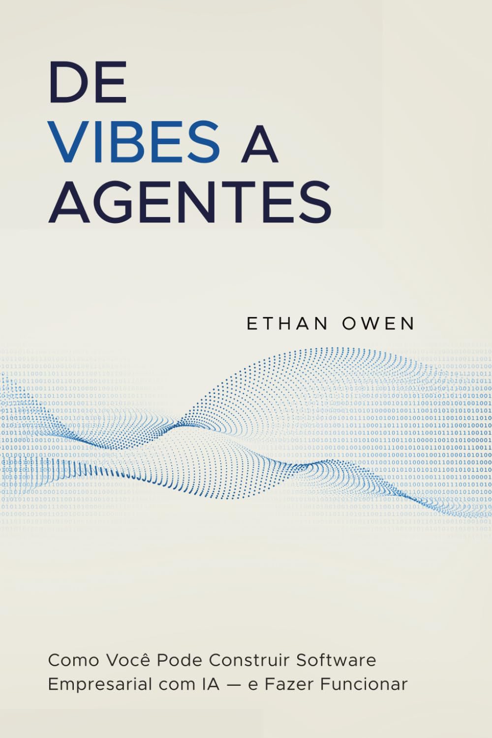 ler totalmente De Vibes a Agentes: Como Você Pode Construir Software Empresarial com IA — e Fazer Funcionar de Verdade (Portuguese Edition)