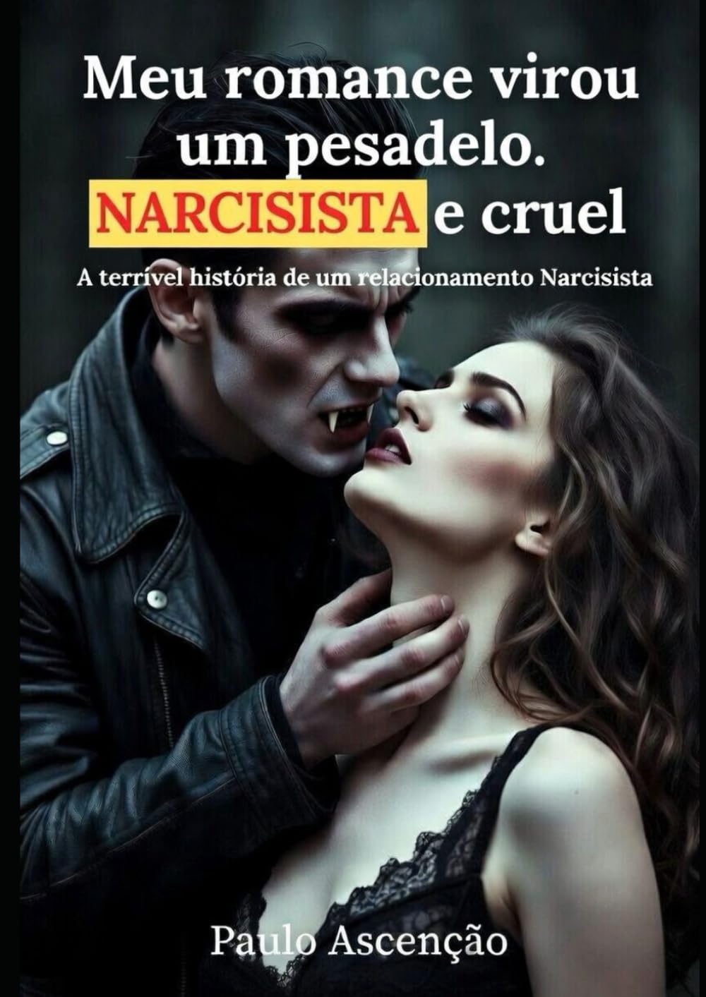 Meu romance virou um pesadelo. Narcisista e cruel.: A terrível história de um relacionamento Narcisista (Portuguese Edition) baixar livro de graça