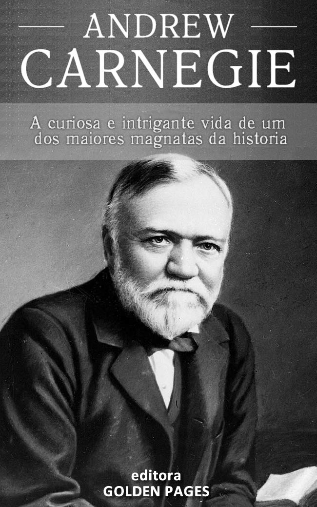 Andrew Carnegie: A curiosa e intrigante vida de um dos maiores magnatas da história baixar livro de graça