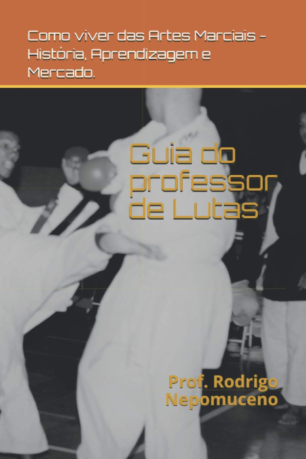 capítulo por capítulo baixar Guia do professor de Lutas: Como viver das Artes Marciais - História, Aprendizagem e Marketing (Portuguese Edition)