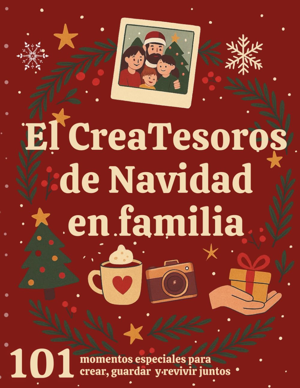 El CreaTesoros de Navidad en Familia – 101 momentos especiales para crear, guardar y revivir juntos: Recuerdos únicos para disfrutar en familia generación tras generación (Spanish Edition) baixar o livro de graça