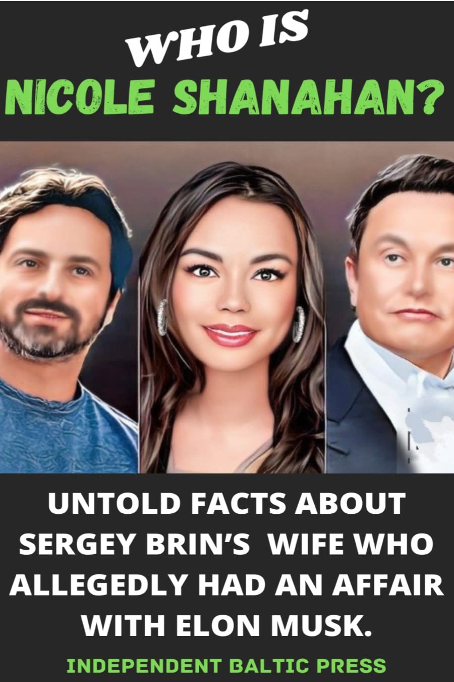 ler totalmente WHO IS NICOLE SHANAHAN?: Untold Facts About Sergey Brin’s S Wife Who Allegedly Had an Affair with Elon Musk. (English Edition)