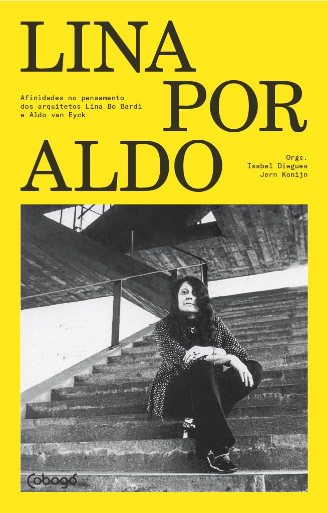 Lina por Aldo: Afinidades no pensamento dos arquitetos Lina Bo Bardi e Aldo Van Eyck baixar livro de graça