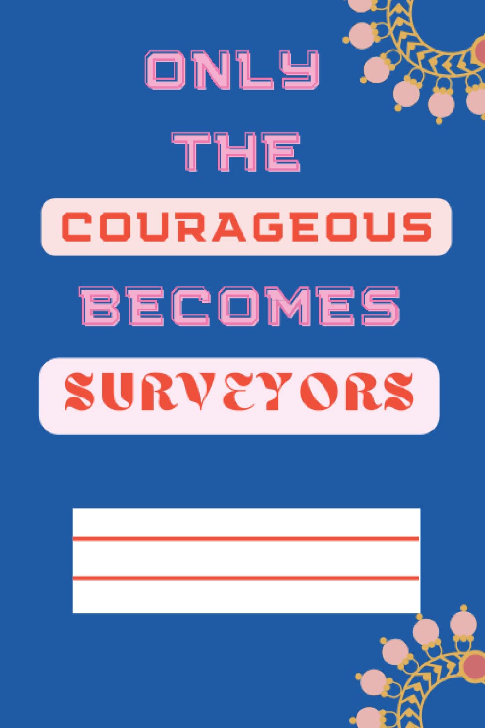 Only the courageous becomes surveyors: 130 Blank and Lined pages for surveying students world wide baixar o livro de graça
