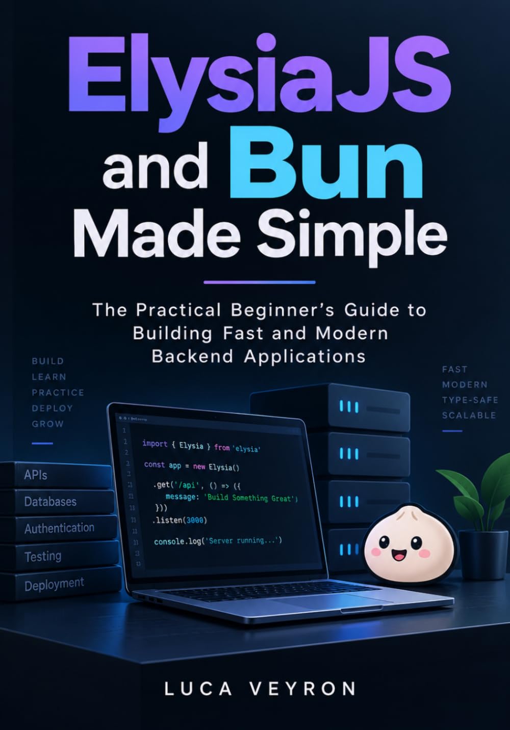 ElysiaJS and Bun Made Simple: The Practical Beginner's Guide to Building Fast and Modern Backend Applications baixar o livro de graça