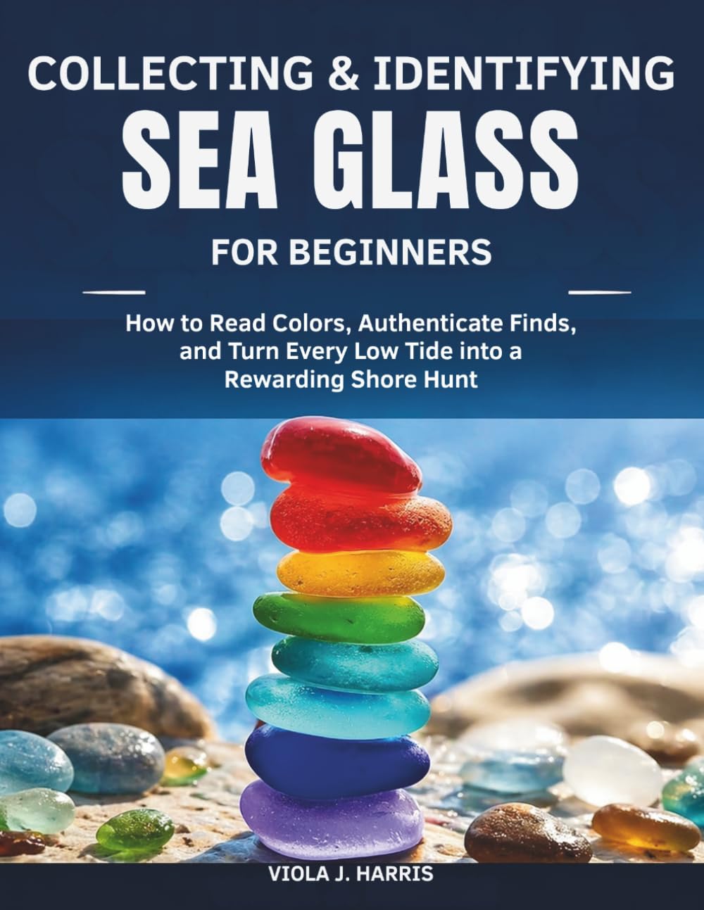 ler totalmente Collecting & Identifying Sea Glass for Beginners: How to Read Colors, Authenticate Finds, and Turn Every Low Tide into a Rewarding Shore Hunt