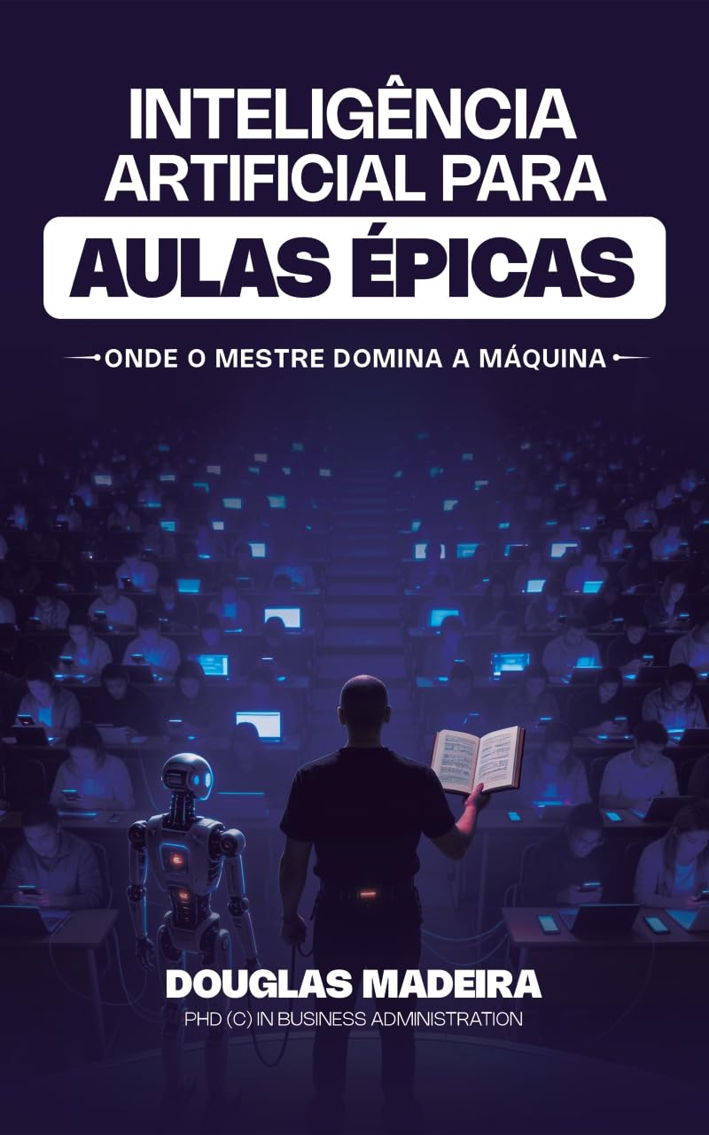 capítulo por capítulo baixar Inteligência Artificial para Aulas Épicas: Onde o Mestre Domina a Máquina - Um Guia Essencial com Aplicações Práticas Alinhadas às Diretrizes do MEC, CNE, e do PNE Médio & AI Literacy.