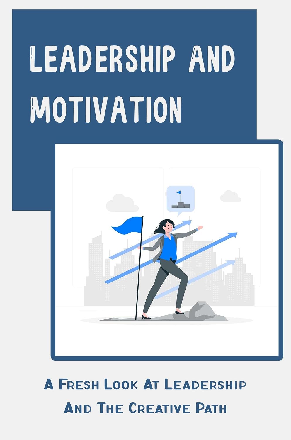 ler totalmente Leadership And Motivation: A Fresh Look At Leadership And The Creative Path (English Edition)