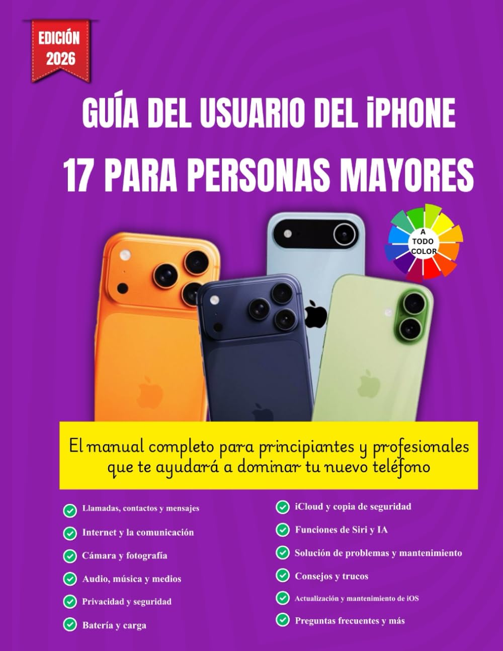 GUÍA DEL USUARIO DEL iPHONE 17 PARA PERSONAS MAYORES: El manual completo para principiantes y profesionales que te ayudará a dominar tu nuevo teléfono || Apto para todas las series, instrucciones