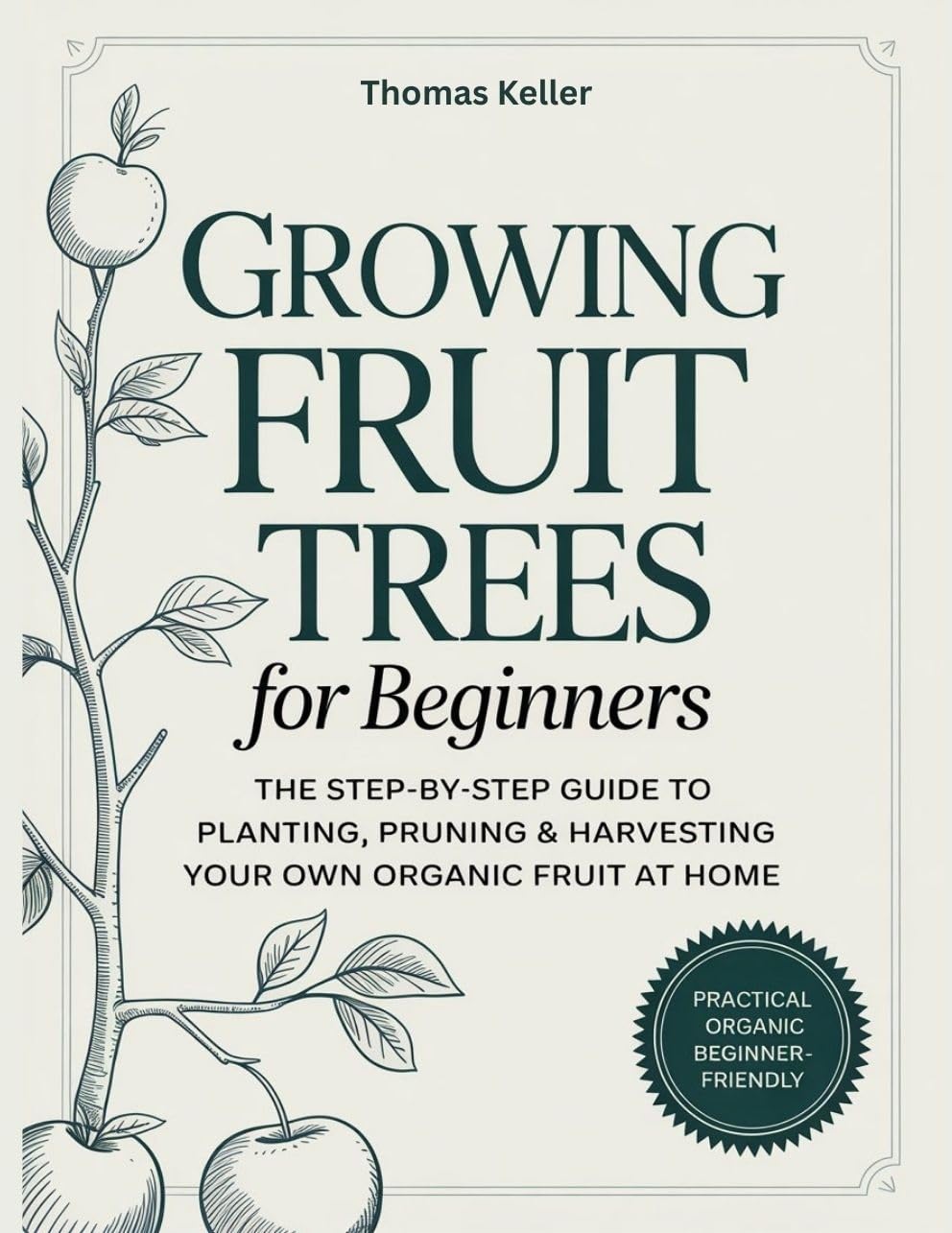 ler totalmente Growing Fruit Trees for Beginners: The Step-by-Step Guide to Planting, Pruning & Harvesting Your Own Organic Fruit at Home. (English Edition)