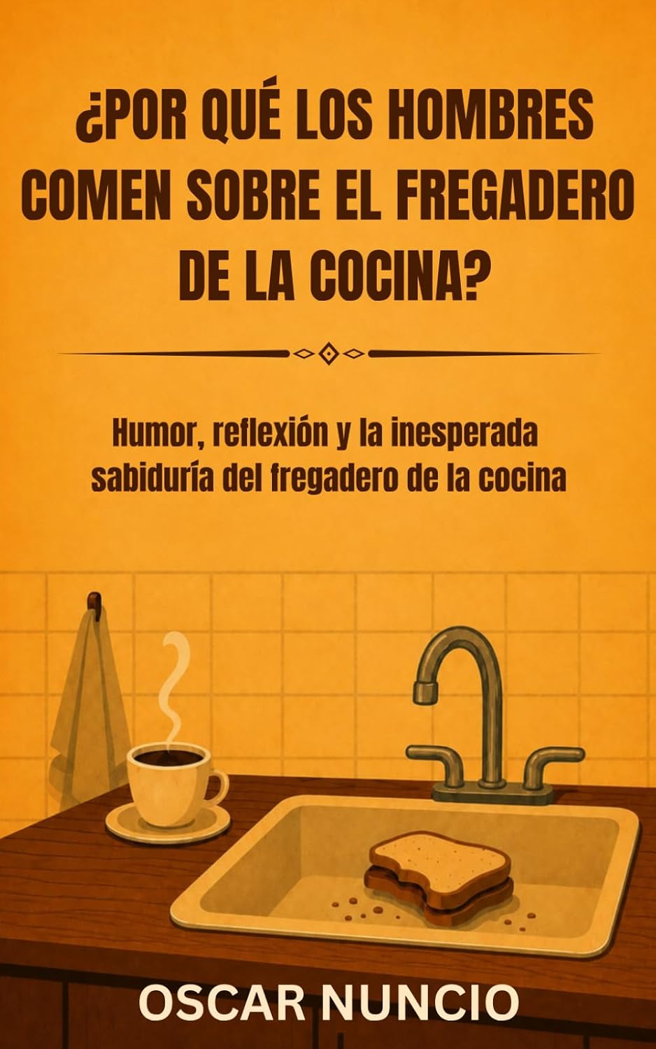 ¿Por qué los hombres comen sobre el fregadero de la cocina?: Humor, reflexión y la inesperada sabiduría del fregadero de la cocina (Spanish Edition) baixar o livro de graça