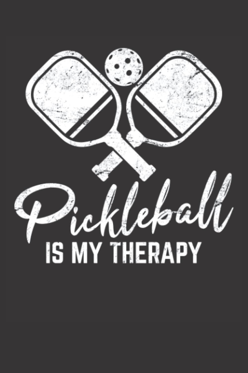 Pickleball Is My Therapy: Pickleball Journal