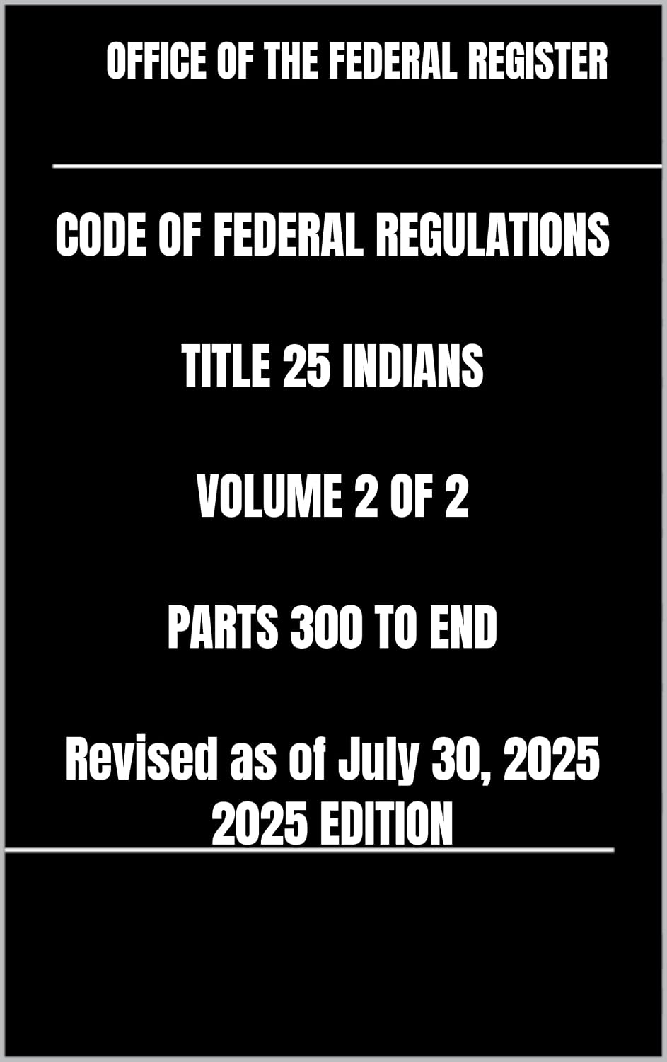 CODE OF FEDERAL REGULATIONS TITLE 25 INDIANS VOLUME 2 OF 2 PARTS 300 TO END Revised as of July 30, 2025 2025 EDITION (English Edition) baixar o livro de graça