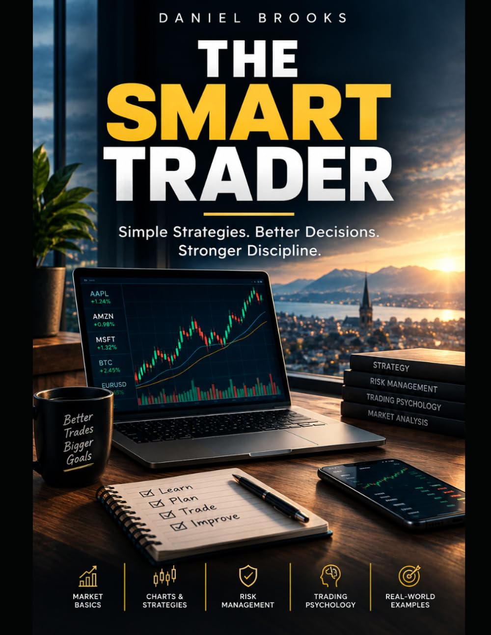 The smart Trader: A Simple Guide to Understanding the Financial Markets, Managing Risk, and Trading with Confidence baixar o livro de graça