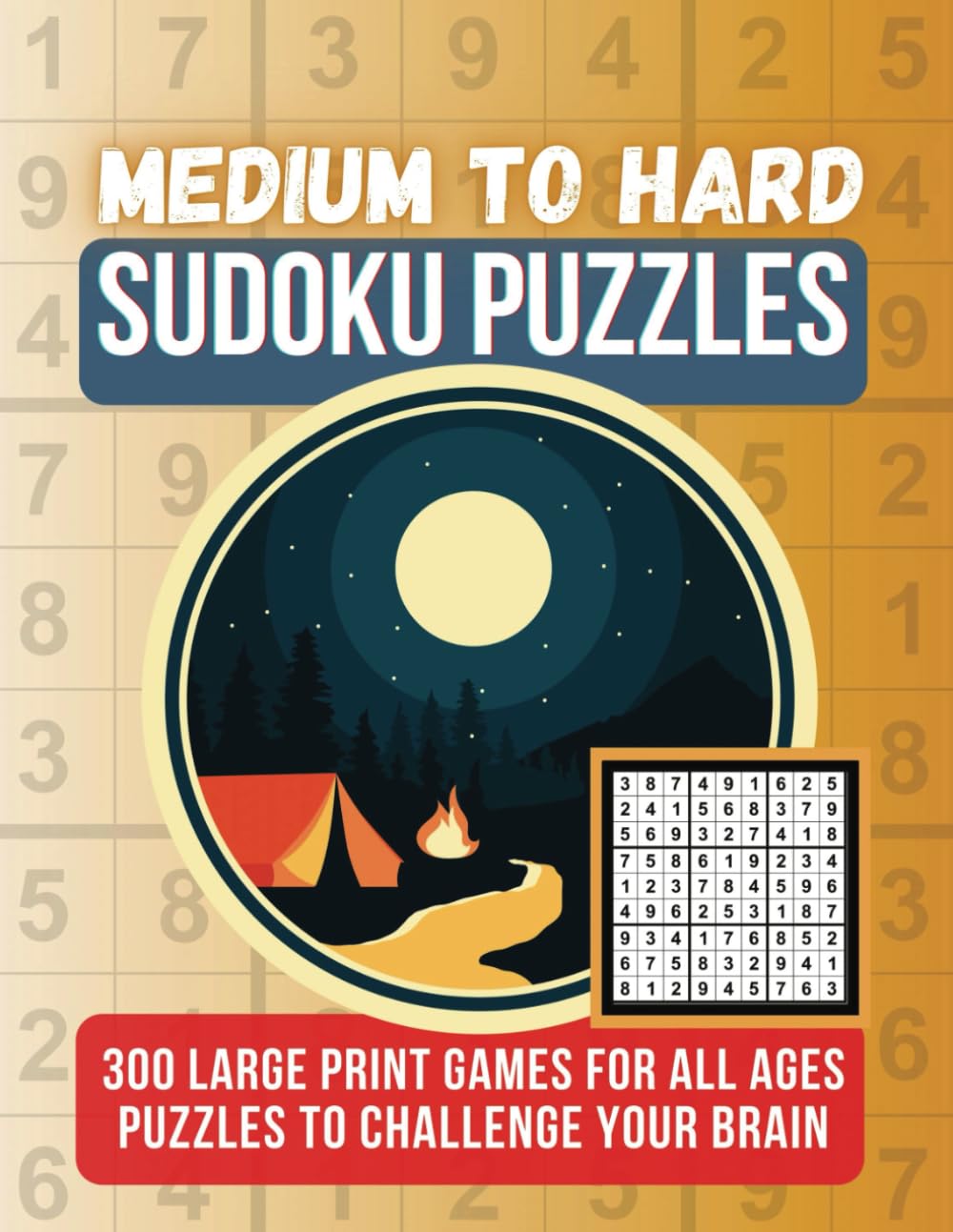 Medium Sudoku Puzzle Book For All Ages Large Print: 300 Sudoku Puzzles for Adults, Seniors, and Game Players; Fun For The Whole Family; With Complete ... and Solve; Great Gift and Big Travel Boo