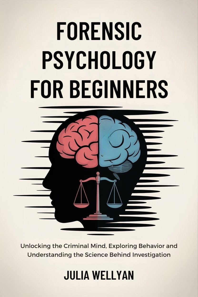 ler totalmente Forensic Psychology for Beginners: Unlocking the Criminal Mind, Exploring Behavior and Understanding the Science Behind Investigation (English Edition)