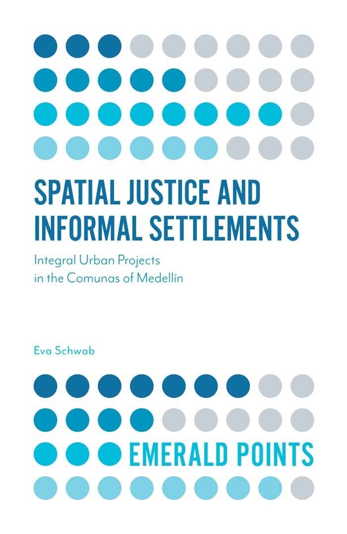 Spatial Justice and Informal Settlements: Integral Urban Projects in the Comunas of Medellín (Emerald Points) (English Edition) baixar o livro de graça