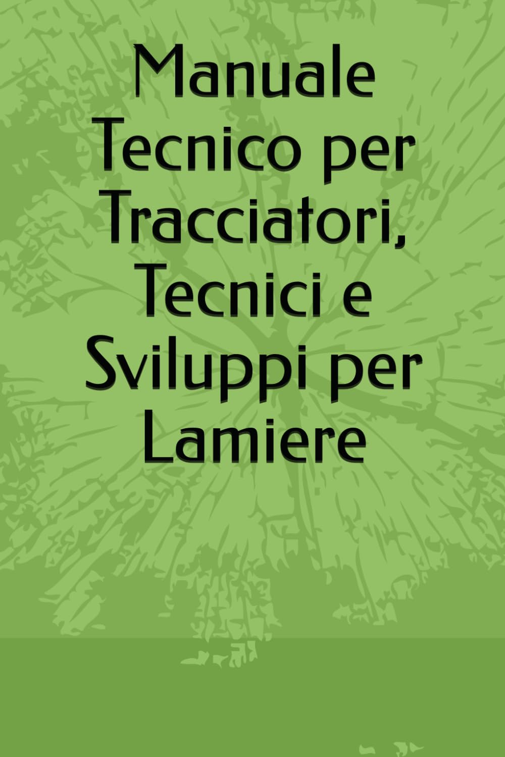 ler totalmente Manuale Tecnico per Tracciatori, Tecnici e Sviluppi per Lamiere