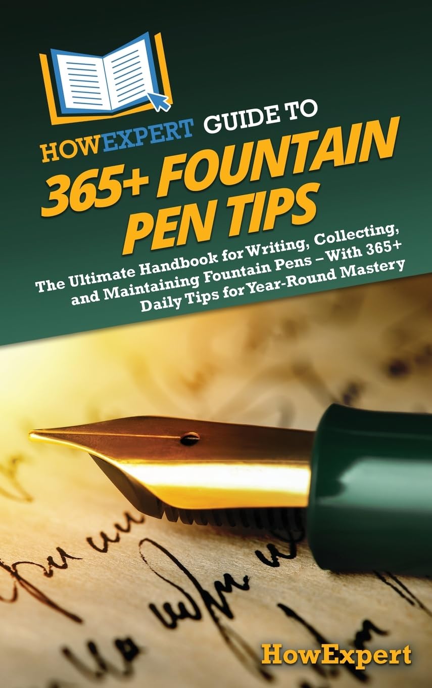 ler totalmente HowExpert Guide to 365+ Fountain Pen Tips: The Ultimate Handbook for Writing, Collecting, and Maintaining Fountain Pens - With 365+ Daily Tips for Year-Round Mastery