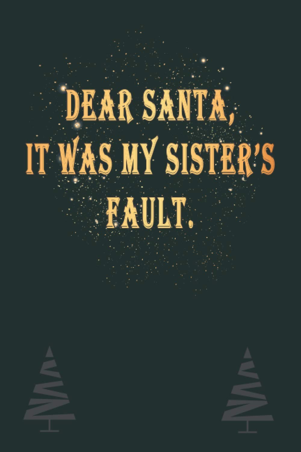 ler totalmente Dear Santa, It Was My Sister's Fault: Holiday Notebook, Journal, Diary. perfect Christmas Gifts,gift for sister. Funny christmas/Happy New Year.120 pages, size 6 X 9 in