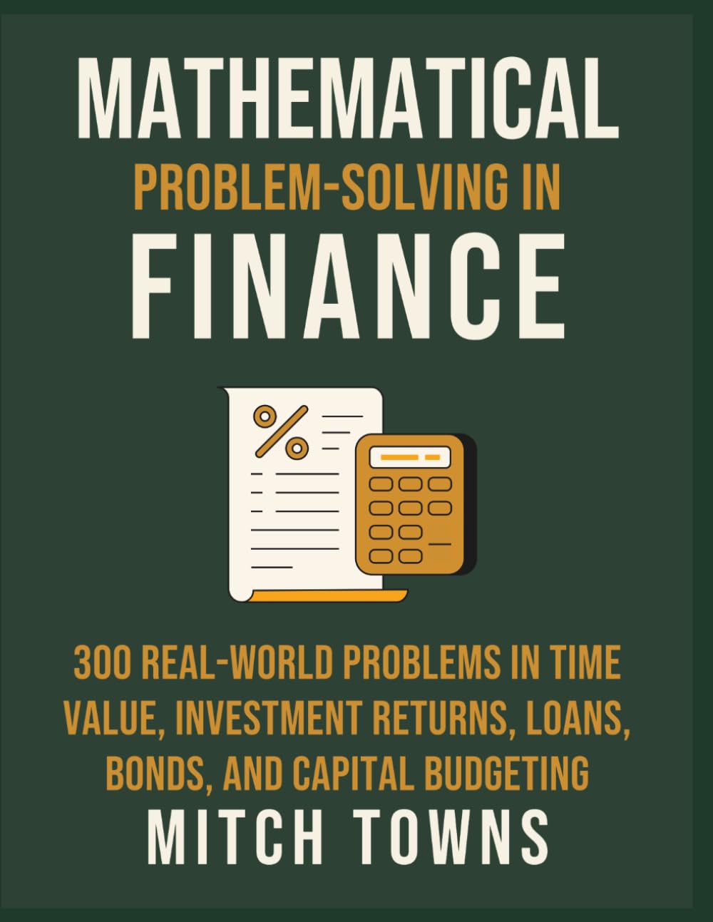 Mathematical Problem-solving in Finance - 300 Real-World Problems: In Time Value, Investment Returns, Loans, Bonds, and Capital Budgeting baixar livro de graça