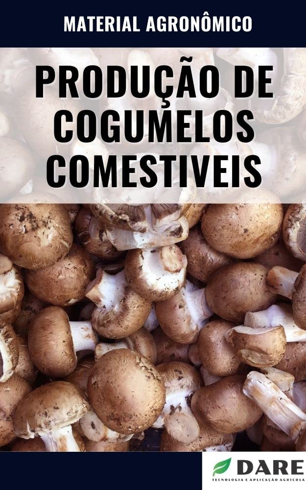 PRODUÇÃO DE COGUMELOS COMESTIVEIS | Saiba tudo o que envolve o processo de produção dos cogumelos para alimentação humana
